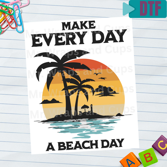 P 041 DTF Make Everyday a Beach Day